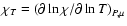 $\chi_{T}=\left(\partial\ln\chi/\partial\ln T\right)_{P,\mu}$