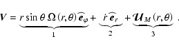 \begin{displaymath}\vec V=\underbrace{r\sin\theta ~\Omega\left(r,\theta\right){\...
...\underbrace{\vec{\mathcal U}_{M}\left(r,\theta\right)}_{3} ~ .
\end{displaymath}