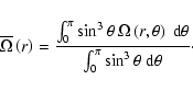 \begin{displaymath}\overline\Omega\left(r\right)=\frac{\int_{0}^{\pi}\sin^3\thet...
...\rm d}\theta}{\int_{0}^{\pi}\sin^{3}\theta~{\rm d}\theta}\cdot
\end{displaymath}