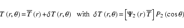 \begin{displaymath}T\left(r,\theta\right)\!=\!{\overline T}\left(r\right)\!+\!\d...
...\left(r\right){\overline T}\right]P_{2}\left(\cos\theta\right)
\end{displaymath}