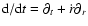 ${\rm d}/{\rm
d}t=\partial_{t}+{\dot r}\partial_{r}$