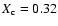 $X_{\rm c} = 0.32$