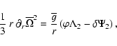 \begin{displaymath}\frac{1}{3}~r~\partial_{r}{\overline\Omega}^2=\frac{\overline g}{r}\left(\varphi\Lambda_{2}-\delta\Psi_{2}\right),
\end{displaymath}