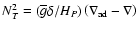 $N_{T}^2=({\overline
g}\delta/{H_{P}})\left(\nabla_{\rm ad}-\nabla\right)$