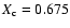 $X_{\rm c} = 0.675$