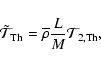 \begin{displaymath}{\tilde{\mathcal T}}_{\rm Th}={\overline\rho}\frac{L}{M}{\mathcal T}_{2,{\rm Th}},
\end{displaymath}