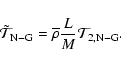 \begin{displaymath}{\tilde{\mathcal T}}_{\rm N-G}={\overline\rho}\frac{L}{M}{\mathcal T}_{2,{\rm N-G}}.
\end{displaymath}