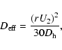 \begin{displaymath}D_{\rm eff}=\frac{\left(r U_2\right)^2}{30 D_{\rm h}},
\end{displaymath}