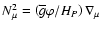 $N_{\mu}^2=\left({\overline
g}\varphi/H_{P}\right)\nabla_{\mu}$