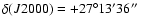 $\delta(J2000)=+27^\circ13'36\hbox{$^{\prime\prime}$ }$