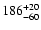 $\rm 186_{- 60 }^{+ 20 }$