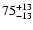 $\rm 75_{- 13 }^{+ 13 }$