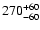 $\rm 270_{- 60 }^{+ 60 }$