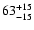 $\rm 63_{- 15 }^{+ 15 }$