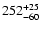 $\rm 252_{- 60 }^{+ 25 }$