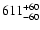 $\rm 611_{- 60 }^{+ 60 }$