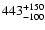 $\rm 443_{- 100 }^{+ 150 }$
