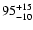 $\rm 95_{- 10 }^{+ 15 }$