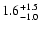 $\rm 1.6_{- 1.0 }^{+ 1.5 }$