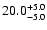 $\rm 20.0_{- 5.0 }^{+ 5.0 }$