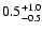 $\rm0.5_{- 0.5 }^{+ 1.0 }$
