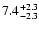$\rm 7.4_{- 2.3 }^{+ 2.3 }$