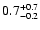 $\rm0.7_{- 0.2 }^{+ 0.7 }$