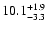 $\rm 10.1_{- 3.3 }^{+ 1.9 }$