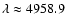 $\lambda \approx 4958.9$