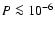 $P \la
10^{-6}$