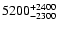 $\rm 5200_{-2300 }^{+ 2400 }$