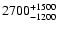 $\rm 2700 _{ -1200 }^{+1500 }$