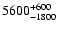 $\rm 5600_{-1800 }^{+600 }$