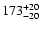 $\rm 173_{- 20 }^{+ 20 }$