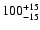 $\rm 100_{- 15 }^{+ 15 }$