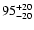 $\rm 95_{- 20 }^{+ 20 }$