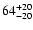 $\rm 64_{- 20 }^{+ 20 }$