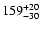 $\rm 159_{- 30 }^{+ 20 }$