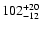 $\rm 102_{- 12 }^{+ 20 }$