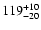 $\rm 119_{- 20 }^{+ 10 }$