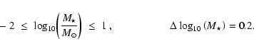 \begin{displaymath}\hspace{0.3cm}-~2\;\leq\;\log_{10}\!\left(\frac{M_{\!\star}}{...
...\leq\;1~,\hspace{1.8cm}\Delta\log_{10}\left(M_\star\right)=0.2.\end{displaymath}