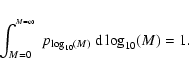 \begin{displaymath}\int_{{M=0}}^{^{M=\infty}}~p_{{\log_{10}(M)}}~{\rm d} \log_{10}(M)=1.
\end{displaymath}