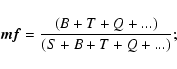 \begin{displaymath}\vec{ mf}=\frac{(B+T+Q+...)}{(S+B+T+Q+...)};
\end{displaymath}