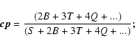 \begin{displaymath}\vec{cp}=\frac{(2B+3T+4Q+...)}{(S+2B+3T+4Q+...)};
\end{displaymath}