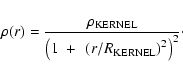 \begin{displaymath}\rho(r)=\frac{\rho_{{\rm KERNEL}}}{\left(1~+~\left(r/R_{{\rm KERNEL}}\right)^2\right)^2}\cdot
\end{displaymath}