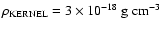 $\rho_{{\rm KERNEL}}=3\times 10^{-18}~{\rm g}~{\rm cm}^{-3}$