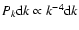 $P_k{\rm d} k\propto k^{-4}{\rm d}k$