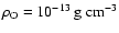 $\rho_{{\rm O}}=10^{-13}~{\rm g}~{\rm cm}^{-3}$