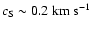 $c_{{\rm S}}\sim 0.2~{\rm km}~{\rm s}^{-1}$