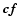 $\vec{cf}$